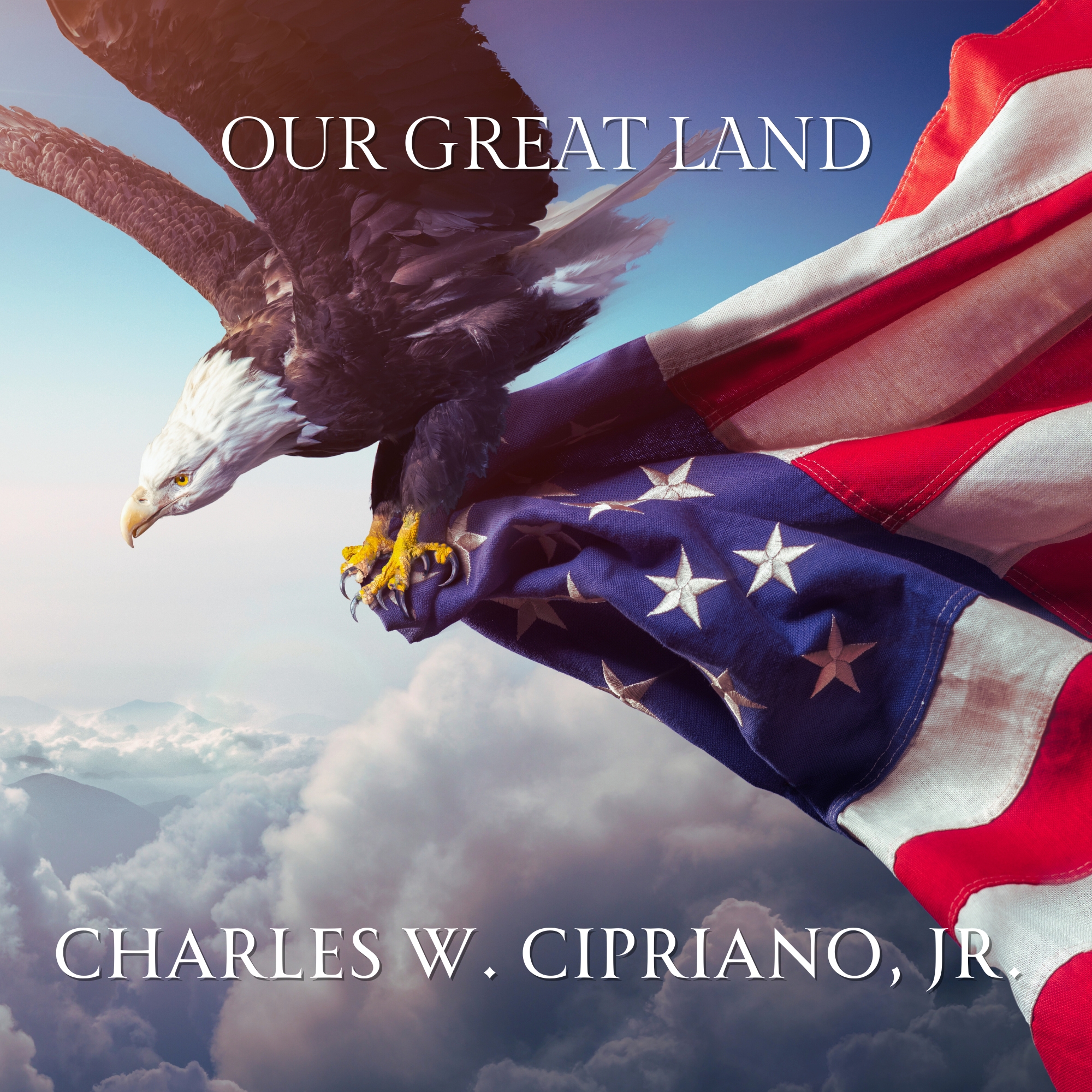 Our Great Land by Charles Cipriano, Jr.